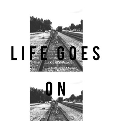 Life.goes on
Live your life