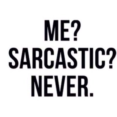 Sarcasm is a skill meant for a chosen few. *yawn*