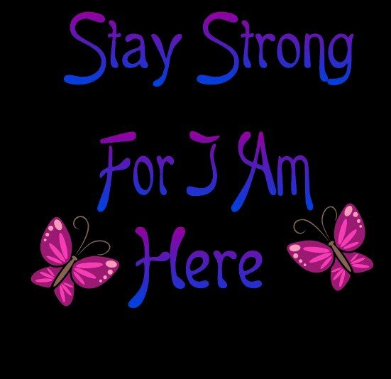 Support Group|FB: Stay Strong For I Am Here | IG:staystrongforiamhere|Tumblr: Stay-Strong-For-I-Am-Here|DM anytime|