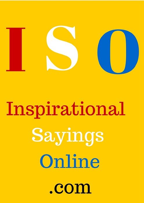 Inspirational sayings, inspirational thoughts, inspirational quotes and a whole lot more besides.