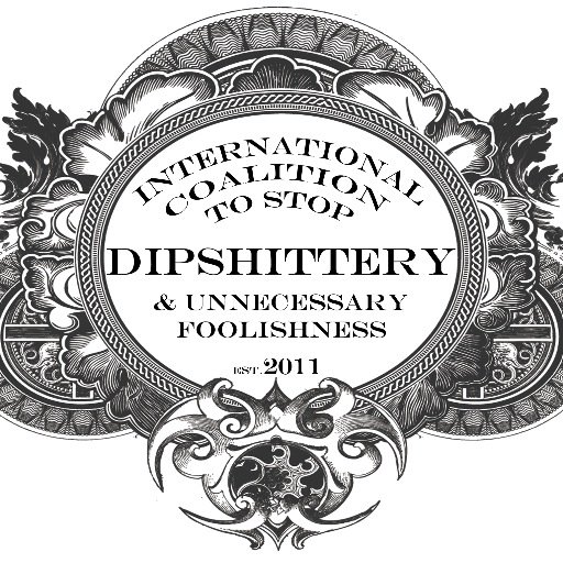 The official feed of the International Coalition to Stop Dipshittery and Unnecessary Foolishness...HELP US FIGHT IDIOCY!