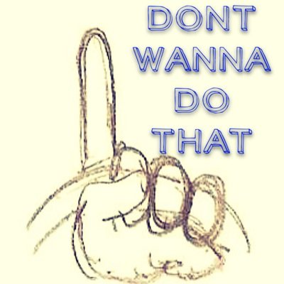 Things You Just Dont Wanna Do...