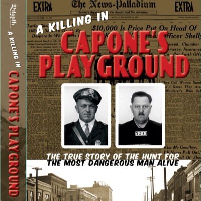 “A Killing in Capone's Playground: The True Story of the Hunt for the Most Dangerous Man Alive” by Chriss Lyon -  Indie Excellence True Crime Winner