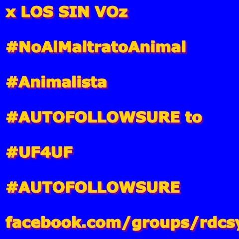 #DDAA #ANIMALISTA #DOY #AUTOFOLLOWSURE #F4FSURE Y #UF4UF #ARGENTINA