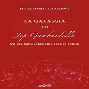 In tutte le librerie il libro di Enrico Maria VERNAGLIONE: La galassia di Jep Gambardella- Un Big Bang chiamato Federico Fellini-