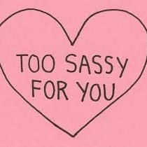 Keep it Sassy and always Classy.
I try to follow back