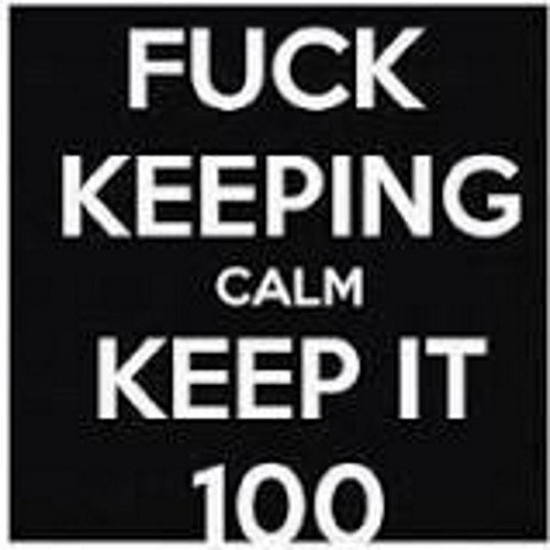 Always keep it 100 don't be a fuck nigga!