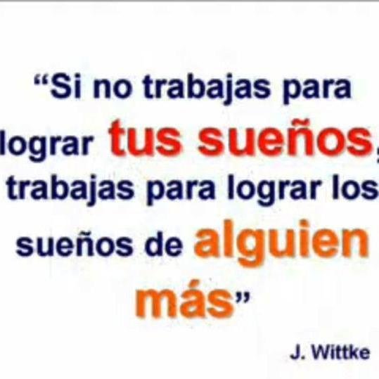 Emprendedor por la Libertad e independencia en la Vida-Por mïs sueños- los de mí familia,  mis compañeros y el Mundo.