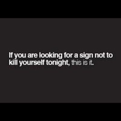 just so you know, youre worth it. you really are. please dont harm or commit suicide because youre worth so much more than that. life is beautiful.