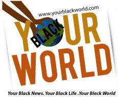 Your Black World is the hottest black news site on the Internet.