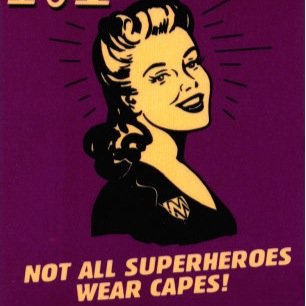 NOT ALL SUPERHEROES WEAR CAPES.