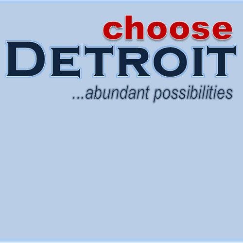 Choose Detroit for abundant possibilities. #chooseDetroit