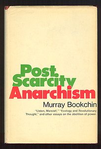 Murray Bookchin, Post-Scarcity Anarchism, Advanced Automation, Anti-Capitalist, Mutual Aid, Solidarity, Direct Action, Resource-Based Economy, Social Ecology.