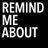 Remind Me About