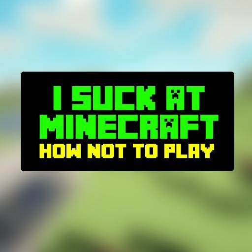 I'm officially the worst Minecraft player on the planet. I don't know why I am so bad, I just seem to suck at it. Man I suck, maybe I should just shoot myself.