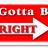 Gotta B Right