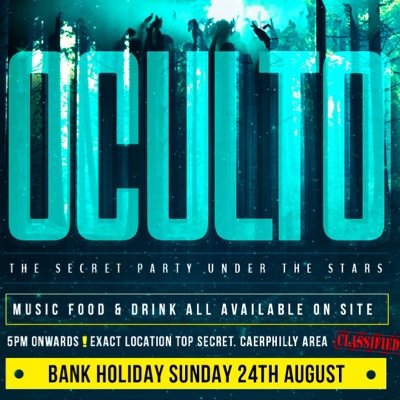 Oculto:- The Secret Party Under The Stars.

Date: Bank Holiday Sunday 24th August.

Time: 5PM Onwards.

The Venue: Exact Location Top Secret. (Caerphilly Area)