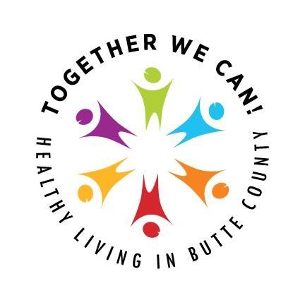 TOGETHER WE CAN! HEALTHY LIVING IN BUTTE COUNTY is a community partnership to build strategies and shared vision of a healthier Butte County.