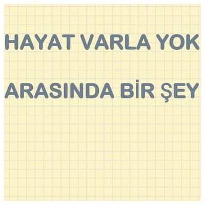 HAYAT VARLA YOK ARASINDA BİRŞEY