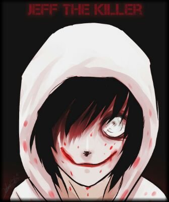 Hello I'm Jeff The Killer The Baddest Killer Of All Time~Go To Şleep~*Laughs Insanely*|Married: @NaomiSarazaki♥I Don't Give a Fuck Who U Are MOTHERFUCKER!!