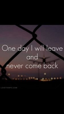 im not wanted so ill leave.