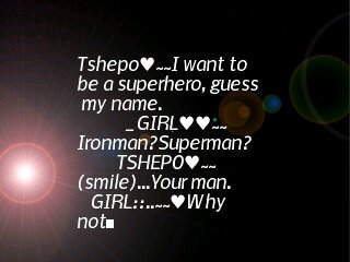 I'm a handsome innocent boy who is a non smoker but a bit of a drink has tht cash but nt rich an I call maself THE CHOSEN ONE coz I'm chosen an Stunna Man