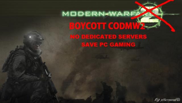 BOYCOTT CALL OF DUTY MW2, NO DEDICATED SERVERS, sign the petition! To get added to the boycott twitter list send an @ message add me. Save PC GAMING!