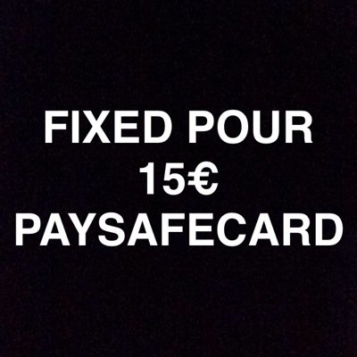 FIXED POUR 15€ paiement par paysafecard! 100% assurer, 0 fake! DM si interessé