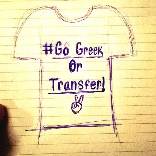 A custom T shirt company selling nationwide so join the conversation by using these hash tags  #TurnUpOrTransfer #GoGreekOrTransfer  #Fall2014