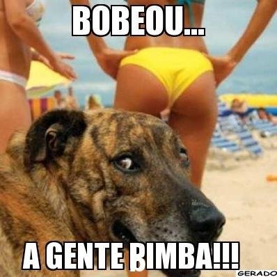 Bobeou a gente bimba ! HUE HUE