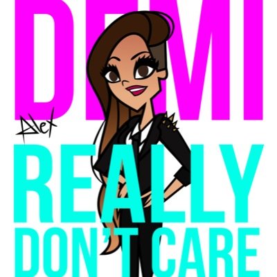 ✿~Demi Really Dont Care~✿