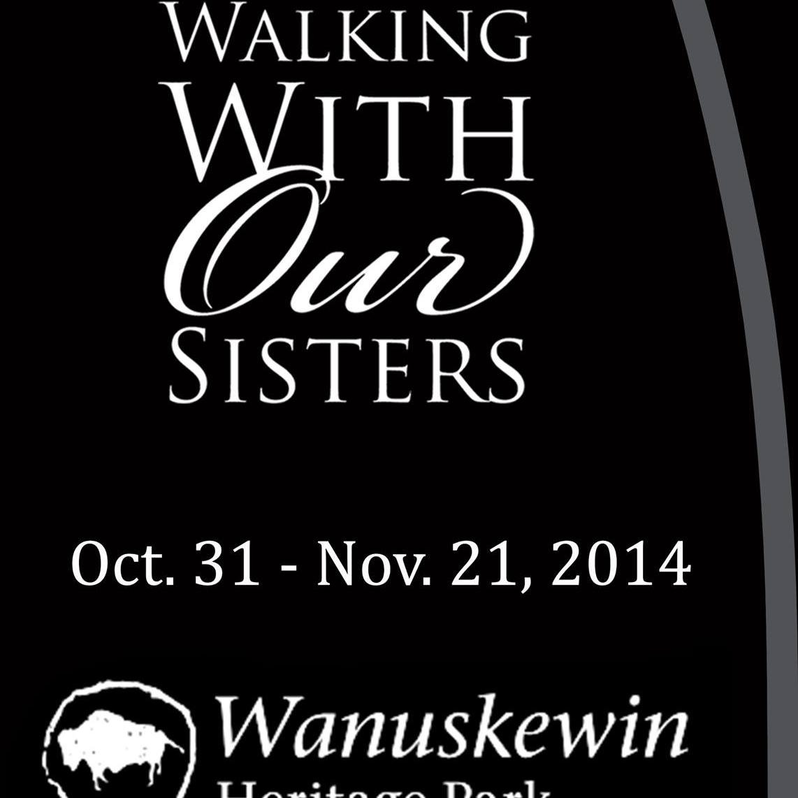 Walking With Our Sisters Saskatoon, October 31st to November 21st, 2014, Wanuskewin Heritage Park. Community Meetings: WED 6-8 PM ST. MARY'S CHURCH UPPER HALL
