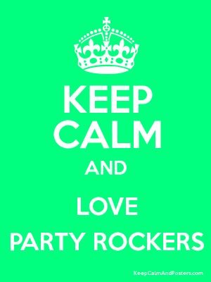 Have no fear the party rockers are here!