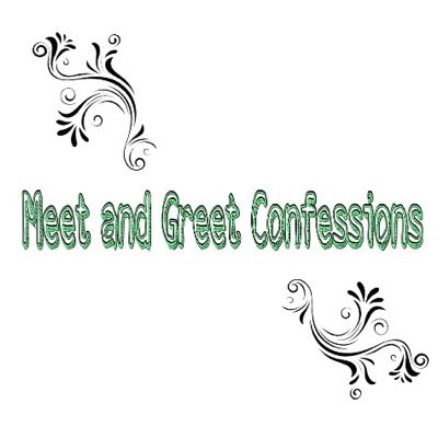 Confessions from any Meet and Greets. (doesn't have to be a meet and greet). DM me your confessions anytime :)