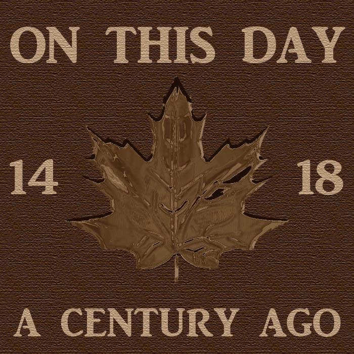 Remembering Canada’s First World War with events that took place on this day a century ago.