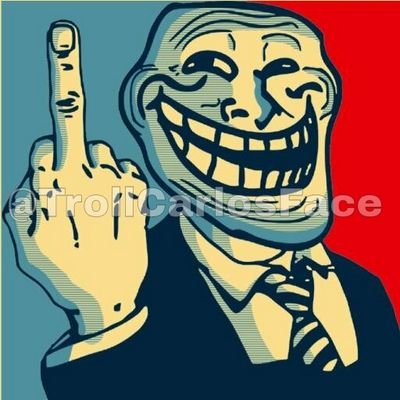 TrollCarlosFace's profile picture. hay que saber en qué momento mandar a la gente a la M**da