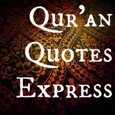 Quran Quotes Express is a blog featuring pictured quotes from The Noble Qur'an to inspire, enlighten, soothe, revive, educate and uplift hearts and minds.