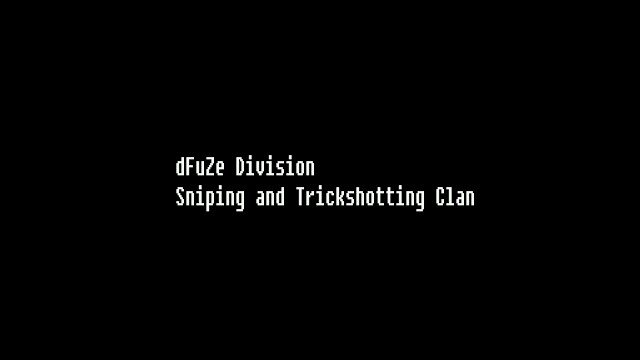 Hello i am dFuZe VorTex, the leader of dFuZe Division we are a sniping and trickshotting clan.