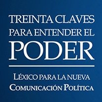 Treinta Claves Para Entender el Poder, Léxico Para la Nueva Comunicación Política. En 10 volúmenes analiza el estado del arte de esta disciplina en AL.