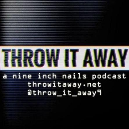 THROW IT AWAY podcast is dedicated to Nine Inch Nails & related topics. Turn on, tune in, NIN out: @thewretched1111 @ throwitawaypodcast@gmail.com