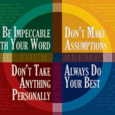 Be Impeccable with your word.

Dont take anything personally.

Dont Make Assumptions.

Always do your best. 

~Toltecs