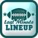 Do you play fantasy football? Have you been victim of an 'Inactive' player right before kickoff? If so, 'Last Minute Lineup' is the App just for you!
