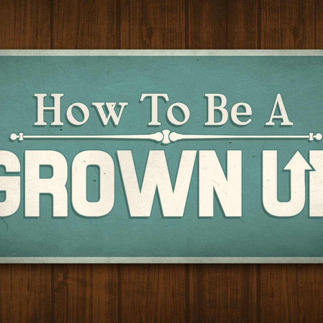 Official rules of how to be a grown up. It's time to get your act together.
