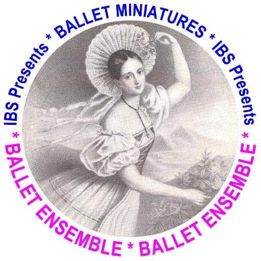 IBS Presents BALLET MINIATURES * BALLET ENSEMBLE * The Classical Ballet Ensemble * Production Ensemble for Worldwide IBS Presents Projects * Visit The Website *
