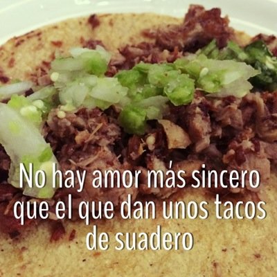 No hay amor más sincero que el que dan unos tacos de suadero