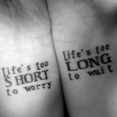 Life is what you make of it. Everything happens for a reason. Your existance counts for something.