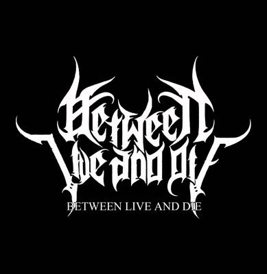 BETWEEN LIVE AND DIE
