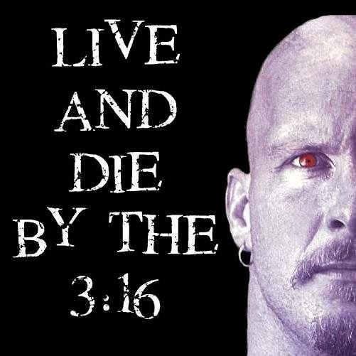 Follower of 3:16 . The toughest son of a bitch. 
Austin 3:16 says i just whooped your ass.