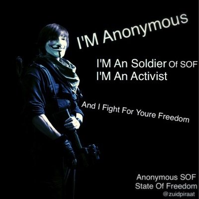 I'm Anonymous i'm An Activist And A Soldier Of (ASOF) Fight For Youre Freedom To Reach The Freedom I Support Anonymous