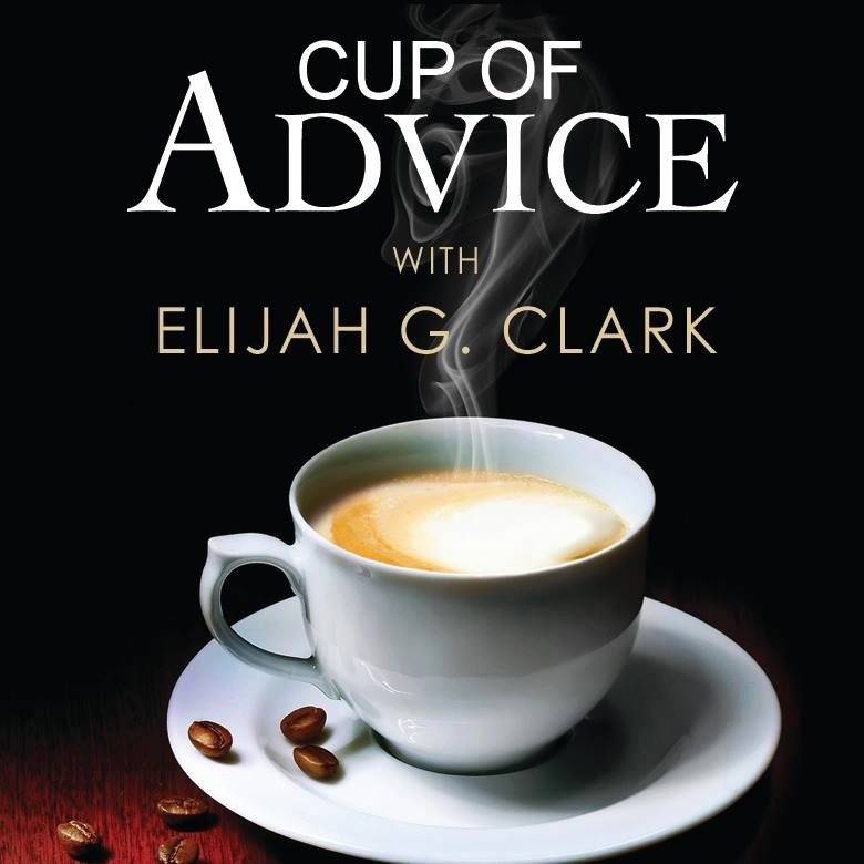 Cup of Advice with Elijah G. Clark is an online advice column with life, relationship, business and spiritual advice. Visit us on the web to post your questions